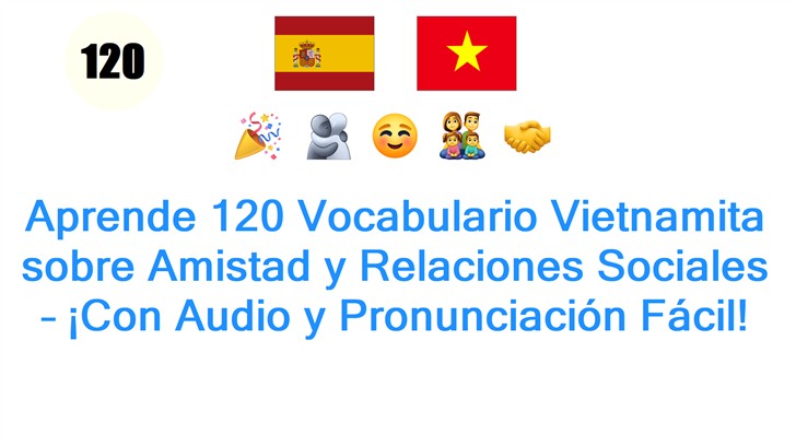 Aprende 120 Vocabulario Vietnamita sobre Amistad y Relaciones Sociales – ¡Con Audio y Pronunciación Fácil!